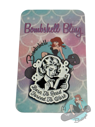 Pin with 'Born to Read Forced to Work' text on a colorful 'Bombshell Bling' card.