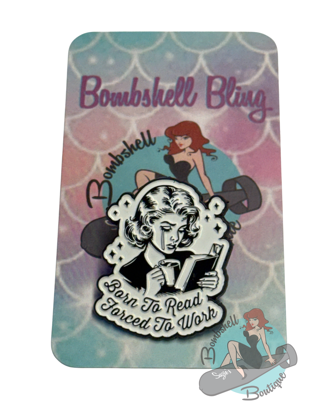 Pin with 'Born to Read Forced to Work' text on a colorful 'Bombshell Bling' card.