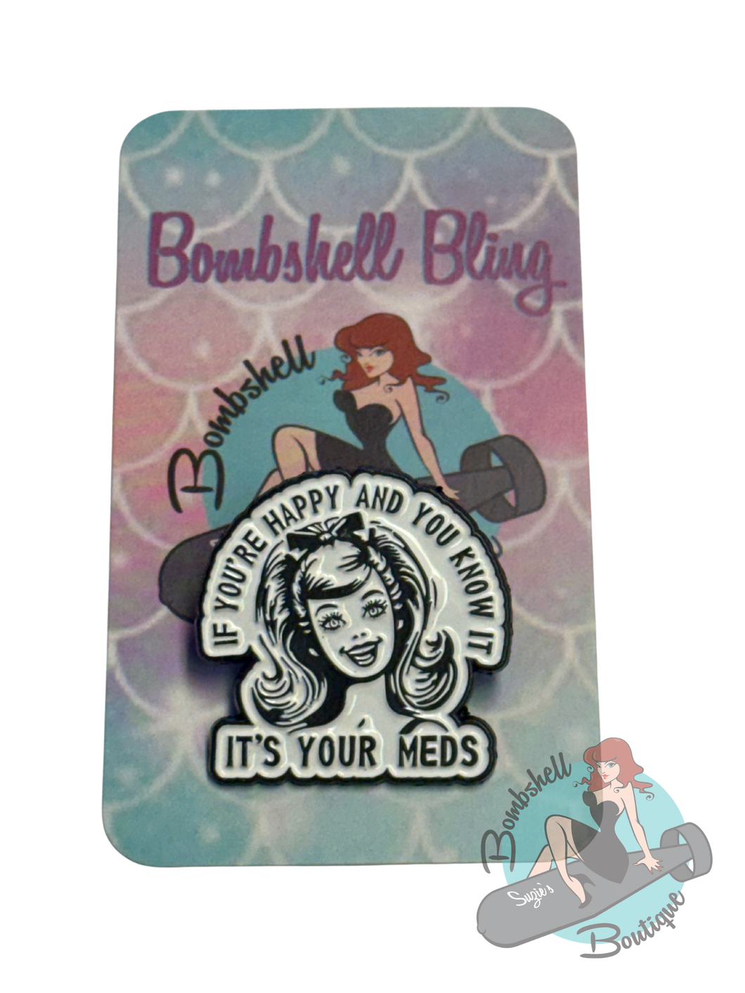 Pin or brooch with happy vintage woman and it's your meds joke